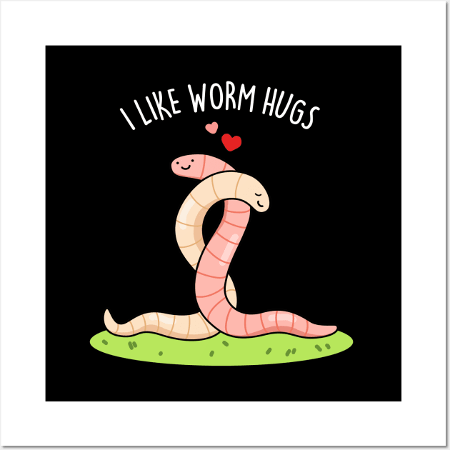 I Like Worm Hugs Cute Warm Worm Pun Wall Art by punnybone